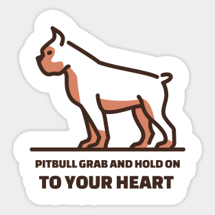 Pit Bulls grab and hold on, but they grab and hold on to your heart. Sticker